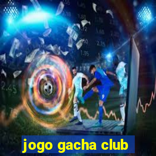 jogo gacha club